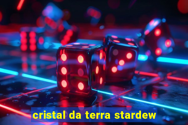 cristal da terra stardew